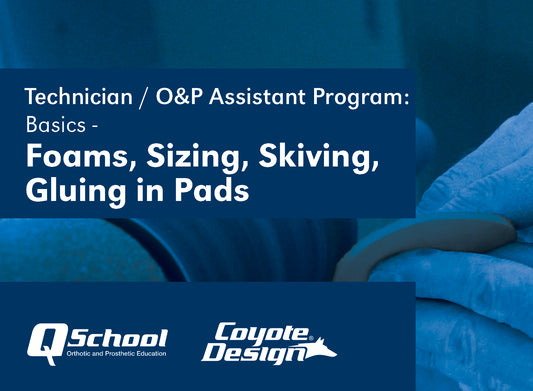 Technician / O&P Assistant Program: Basics - Foams, Sizing, Skiving, and Gluing in Pads